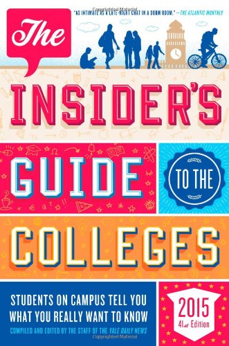 The Insider’s Guide to the Colleges, 2015: Students on Campus Tell You What You Really Want to Know, 41st Edition