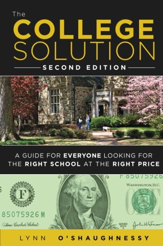 The College Solution: A Guide for Everyone Looking for the Right School at the Right Price (2nd Edition)